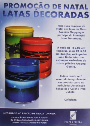 Latas - Campanha Natal 2007 | Campanha feita pelo Plaza Avenida Shopping – São José do Rio Preto – Natal 2007, com exposição de obras no espaço cultural do shopping.